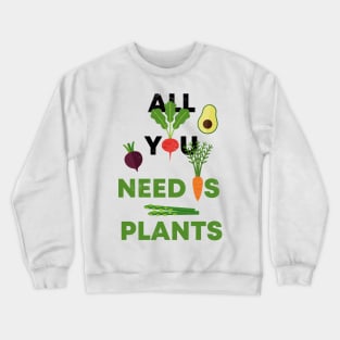 ALL YOU NEED IS PLANTS Crewneck Sweatshirt